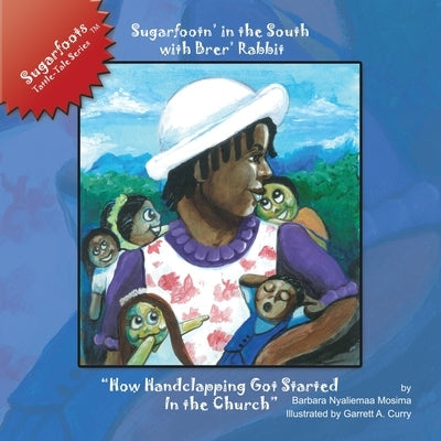 Sugarfootn' in the South with Brer' Rabbit: "How Handclapping Got Started In the Church" Sugarfoots Tattle-Tales Series by Curry, Garrett A.