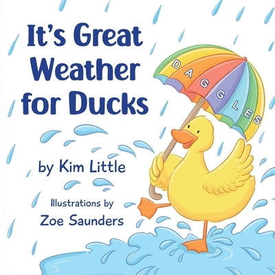 It's Great Weather For Ducks: Daggles, It's Great Weather For Ducks by Little, Kim B.