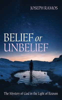Belief or Unbelief by Ramos, Joseph