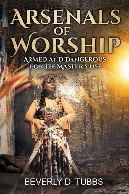 Arsenals of Worship: Armed and Dangerous for the Master's Use by Mogul Publishing LLC, Second Covenant