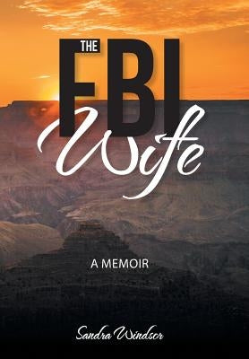 The FBI Wife: A Memoir by Windsor, Sandra