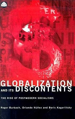 Globalization and Its Discontents: The Rise of Postmodern Socialisms by Burbach, Roger