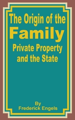 The Origin of the Family Private Property and the State by Engels, Frederick