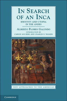 In Search of an Inca: Identity and Utopia in the Andes by Galindo, Alberto Flores