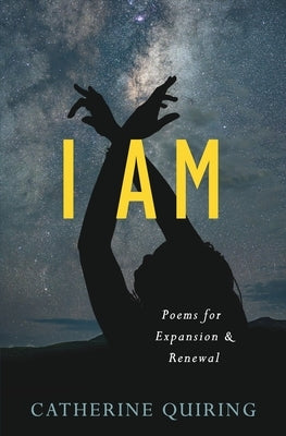 I Am: Poems for Expansion and Renewal by Quiring