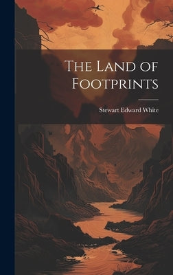 The Land of Footprints by White, Stewart Edward