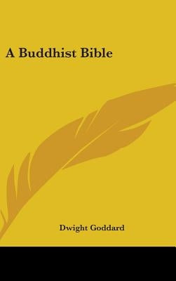 A Buddhist Bible by Goddard, Dwight