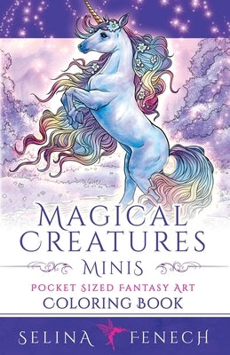 Magical Creatures Minis - Pocket Sized Fantasy Art Coloring Book by Fenech, Selina