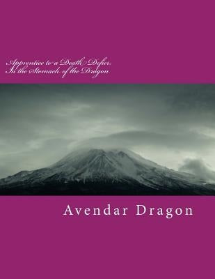 Apprentice to a Death Defier: In the Stomach of the Dragon by Alessandra, Linda