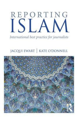 Reporting Islam: International Best Practice for Journalists by Ewart, Jacqui