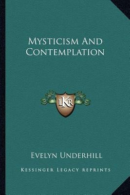 Mysticism And Contemplation by Underhill, Evelyn