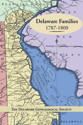 Delaware Families 1787-1800 by The Delaware Genealogical Society