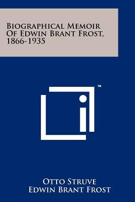 Biographical Memoir Of Edwin Brant Frost, 1866-1935 by Struve, Otto