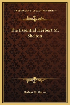 The Essential Herbert M. Shelton by Shelton, Herbert M.