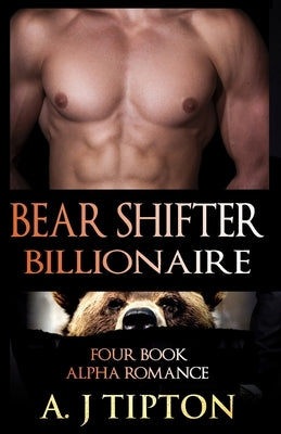 Bear Shifter Billionaire: Four Book Alpha Romance Bundle by Tipton, Aj