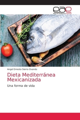 Dieta Mediterránea Mexicanizada by Sierra Ovando, Angel Ernesto