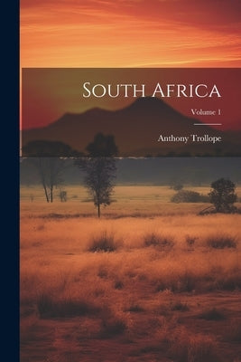 South Africa; Volume 1 by Trollope, Anthony