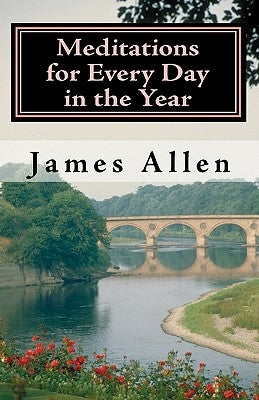 Meditations for Every Day in the Year: Releasing Your Inner Truth-Day by Day by Allen, James