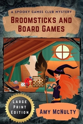 Broomsticks and Board Games Large Print Edition by McNulty, Amy