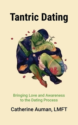 Tantric Dating: Bringing Love and Awareness to the Dating Process by Auman