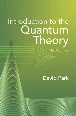 Introduction to the Quantum Theory: Third Edition by Park, David