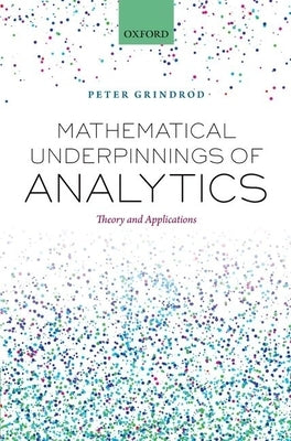 Mathematical Underpinnings of Analytics by Grindrod, Peter