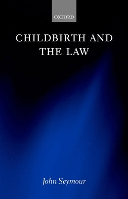Childbirth and the Law by Seymour, John