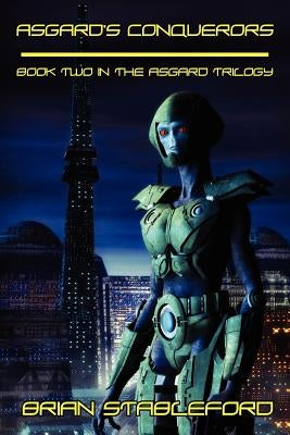 Asgard's Conquerors: A Science Fiction Novel: The Asgard Triology, Book Two by Stableford, Brian