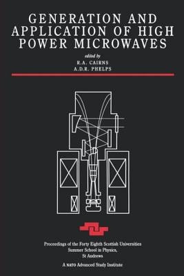 Generation and Application of High Power Microwaves by Cairns, R. a.