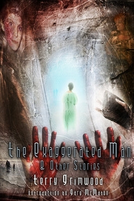 The Exaggerated Man and Other Stories by Grimwood, Terry