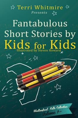 Fantabulous Short Stories by Kids for Kids: Volume 1 by Stephens, Alex