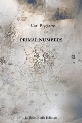 Primal Numbers by Bogartte, J. Karl