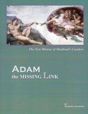ADAM, the Missing Link: The New History of Mankind's Creation by Klarfeld, Marshall
