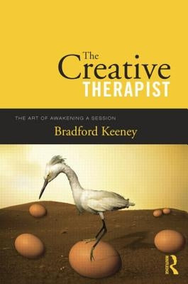 The Creative Therapist: The Art of Awakening a Session by Keeney, Bradford