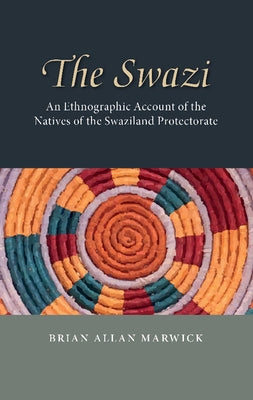 The Swazi: An Ethnographic Account of the Natives of the Swaziland Protectorate by Marwick, Brian Allan