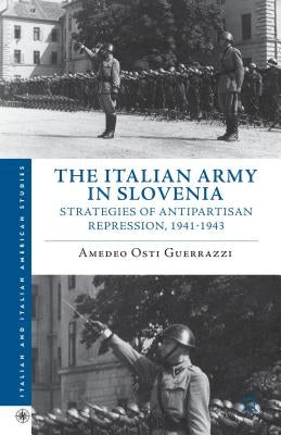 The Italian Army in Slovenia: Strategies of Antipartisan Repression, 1941-1943 by Loparo, Kenneth A.