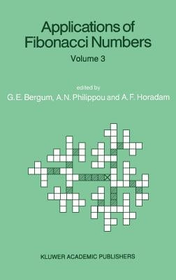 Applications of Fibonacci Numbers: Volume 3 Proceedings of 'The Third International Conference on Fibonacci Numbers and Their Applications', Pisa, Ita by Bergum, G. E.