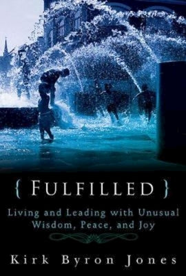 Fulfilled: Living and Leading with Unusual Wisdom, Peace, and Joy by Jones, Kirk Byron