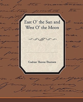 East O' the Sun and West O' the Moon by Thorne-Thomsen, Gudrun