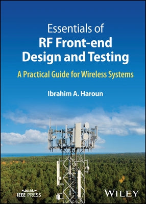 Essentials of RF Front-End Design and Testing: A Practical Guide for Wireless Systems by Haroun, Ibrahim A.