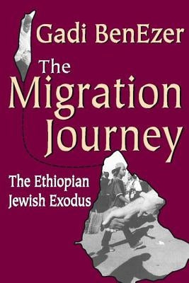The Migration Journey: The Ethiopian Jewish Exodus by Benezer, Gadi