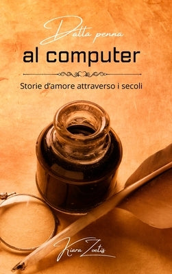 Dalla penna al computer: storie d'amore attraverso i secoli by Zoetis, Kiara