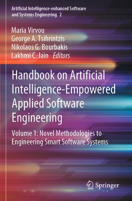 Handbook on Artificial Intelligence-Empowered Applied Software Engineering: Vol.1: Novel Methodologies to Engineering Smart Software Systems by Virvou, Maria