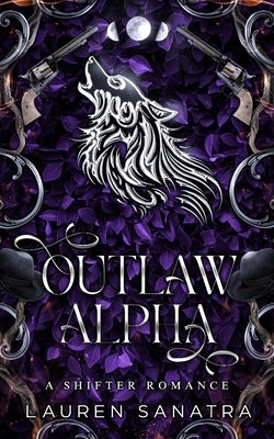 Outlaw Alpha: A Shifter Romance by Sanatra, Lauren