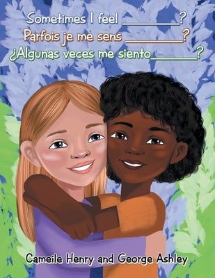 Sometimes I feel __________ ? Parfois je me sens __________? ¿Algunas veces me siento______ ? by Henry, Cameile