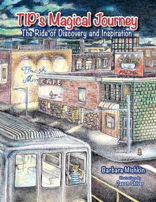 TIP'S Magical Journey: The Ride of Discovery and Inspiration by Mishkin, Barbara