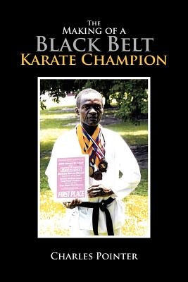 The Making of a Black Belt Karate Champion by Pointer, Charles