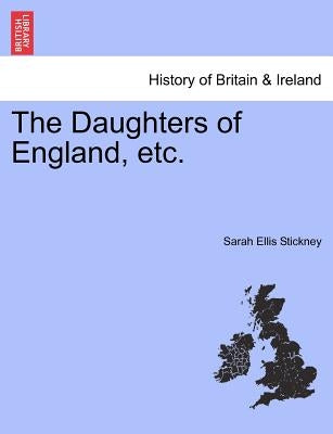 The Daughters of England, etc. by Stickney, Sarah Ellis