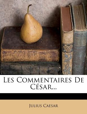 Les Commentaires De César... by Caesar, Julius