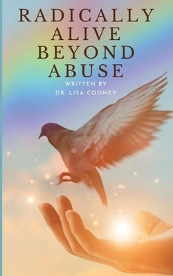 Radically Alive Beyond Abuse by Cooney, Lisa